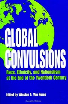 Global Convulsions: Race, Ethnicity and Nationalism at the end of the Twentieth Century