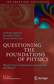 Questioning the Foundations of Physics: Which of Our Fundamental Assumptions Are Wrong?