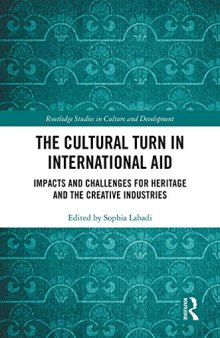 The Cultural Turn in International Aid: Impacts and Challenges for Heritage and the Creative Industries