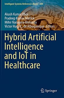 Hybrid Artificial Intelligence and IoT in Healthcare (Intelligent Systems Reference Library, 209)