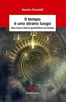 Il tempo è uno strano luogo. Una nuova teoria quantistica sul tempo