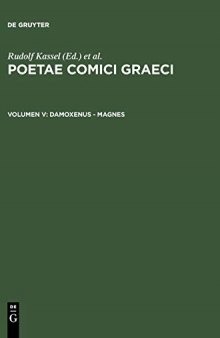 Poetae Comici Graeci: Volumen V: Damoxenus - Magnes