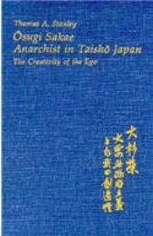 Osugi Sakae, Anarchist in Taisho Japan: The Creativity of the Ego