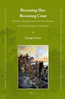 Becoming Slav, Becoming Croat: Identity Transformations in Post-Roman and Early Medieval Dalmatia