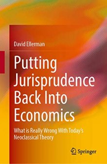 Putting Jurisprudence Back Into Economics: What is Really Wrong With Today's Neoclassical Theory