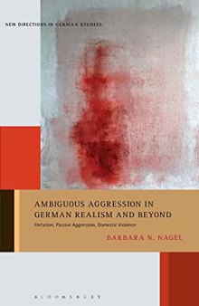 Ambiguous Aggression in German Realism and Beyond: Flirtation, Passive Aggression, Domestic Violence: 29 (New Directions in German Studies)