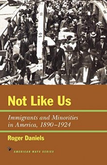 Not Like Us: Immigrants and Minorities in America, 1890–1924 (American Ways)
