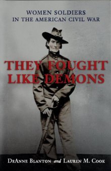 They Fought Like Demons: Women Soldiers in the Civil War