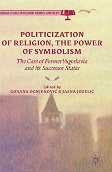 Politicization of Religion, the Power of Symbolism: The Case of Former Yugoslavia and its Successor States