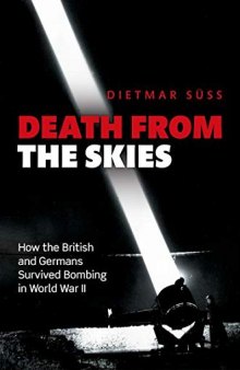 Death from the Skies: How the British and Germans Survived Bombing in World War II