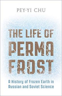 The Life of Permafrost: A History of Frozen Earth in Russian and Soviet Science