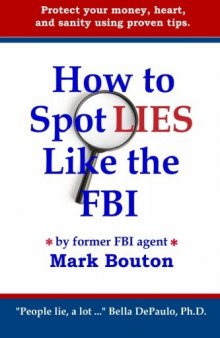 How to Spot Lies Like the FBI: Protect your money, heart, and sanity using proven tips.