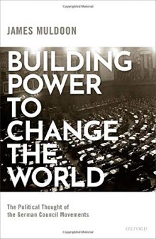 Building Power to Change the World: The Political Thought of the German Council Movements