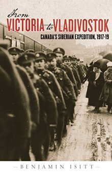 From Victoria to Vladivostok: Canada's Siberian Expedition, 1917-19