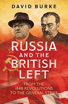 Russia and the British Left: From the 1848 Revolutions to the General Strike