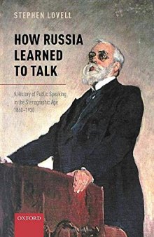How Russia Learned to Talk: A History of Public Speaking in the Stenographic Age, 1860-1930