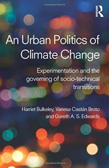 An urban politics of climate change: experimentation and the governing of socio-technical transitions