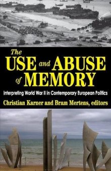 The Use and Abuse of Memory: Interpreting World War II in Contemporary European Politics