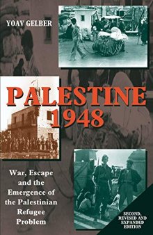 Palestine 1948: War, Escape and the Emergence of the Palestinian Refugee Problem