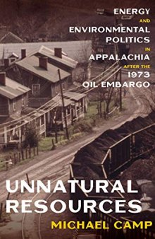 Unnatural Resources: Energy and Environmental Politics in Appalachia after the 1973 Oil Embargo (History of the Urban Environment)