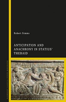 Anticipation and Anachrony in Statius Thebaid (Bloomsbury Classical Studies Monographs)