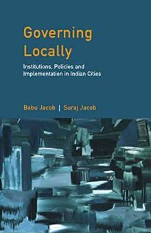 Governing Locally: Institutions, Policies and Implementation in Indian Cities