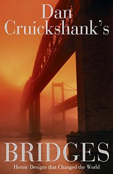 Dan Cruickshank's Bridges: Heroic Designs That Changed the World.