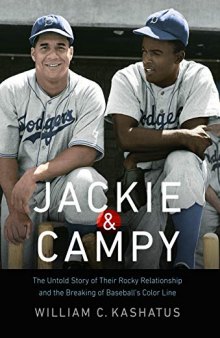 Jackie and Campy: The Untold Story of Their Rocky Relationship and the Breaking of Baseball's Color Line