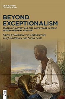 Beyond Exceptionalism: Traces of Slavery and the Slave Trade in Early Modern Germany, 1650-1850