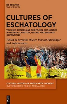 Cultures of Eschatology: Volume 1: Empires and Scriptural Authorities in Medieval Christian, Islamic and Buddhist Communities. Volume 2: Time, Death and Afterlife in Medieval Christian, Islamic and Buddhist Communities