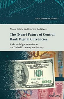 The (Near) Future of Central Bank Digital Currencies: Risks and Opportunities for the Global Economy and Society: 7 (Global Politics and Security)