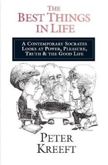 The Best Things in Life: A Contemporary Socrates Looks at Power, Pleasure, Truth & the Good Life