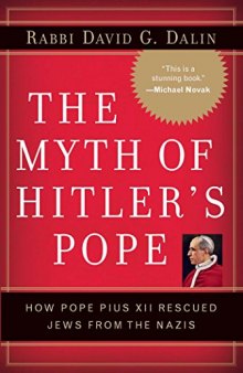 The Myth of Hitler’s Pope: Pope Pius XII And His Secret War Against Nazi Germany