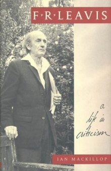 F. R. Leavis: A Life in Criticism