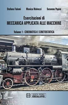 Esercitazioni di meccanica applicata alle macchine. Cinematica e cinetostatica (Vol. 1)