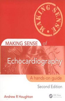 Making Sense of Echocardiography: A Hands-on Guide, Second Edition