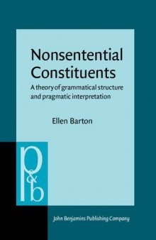 Nonsentential Constituents: A Theory of Grammatical Structure and Pragmatic Interpretation