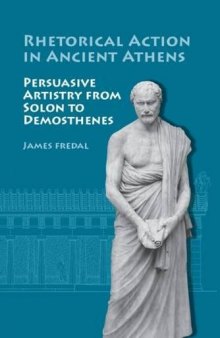 Rhetorical Action in Ancient Athens: Persuasive Artistry from Solon to Demosthenes
