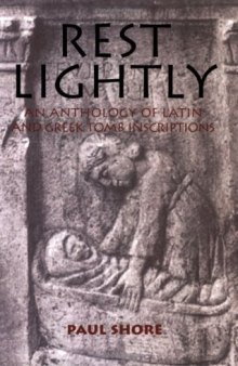 Rest Lightly: An Anthology of Latin and Greek Tomb Inscriptions