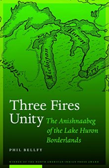 Three Fires Unity: The Anishnaabeg of the Lake Huron Borderlands (North American Indian Prose Award)