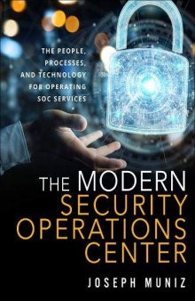 The Modern Security Operations Center: The People, Process, and Technology for Operating SOC Services