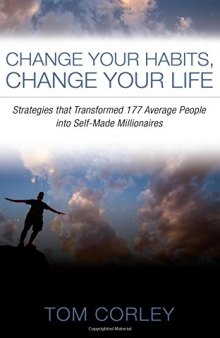 Change Your Habits, Change Your Life: Strategies that Transformed 177 Average People into Self-Made Millionaires