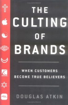 The Culting of Brands - When Customers Become True Believers