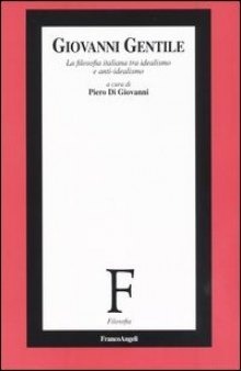 Giovanni Gentile. La filosofia italiana tra idealismo e anti-idealismo