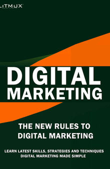 Digital Marketing: The New Rules Of Digital Marketing. Digital Marketing Made Simple, Learn Latest Skills, Techniques And Strategies.