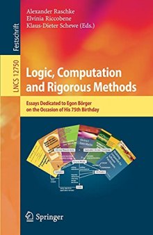 Logic, Computation and Rigorous Methods: Essays Dedicated to Egon Börger on the Occasion of His 75th Birthday (Lecture Notes in Computer Science, 12750)