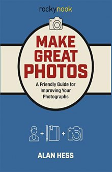 Make Great Photos: A Friendly Guide and Journal for Improving Your Photographs