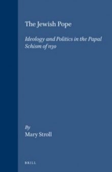 The Jewish Pope: Ideology And Politics In The Papal Schism Of 1130
