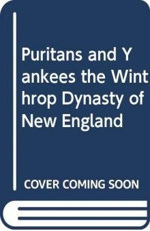 Puritans and Yankees: The Winthrop Dynasty of New England