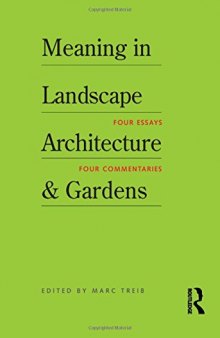 Meaning in Landscape Architecture and Gardens: Four Essays, Four Commentaries